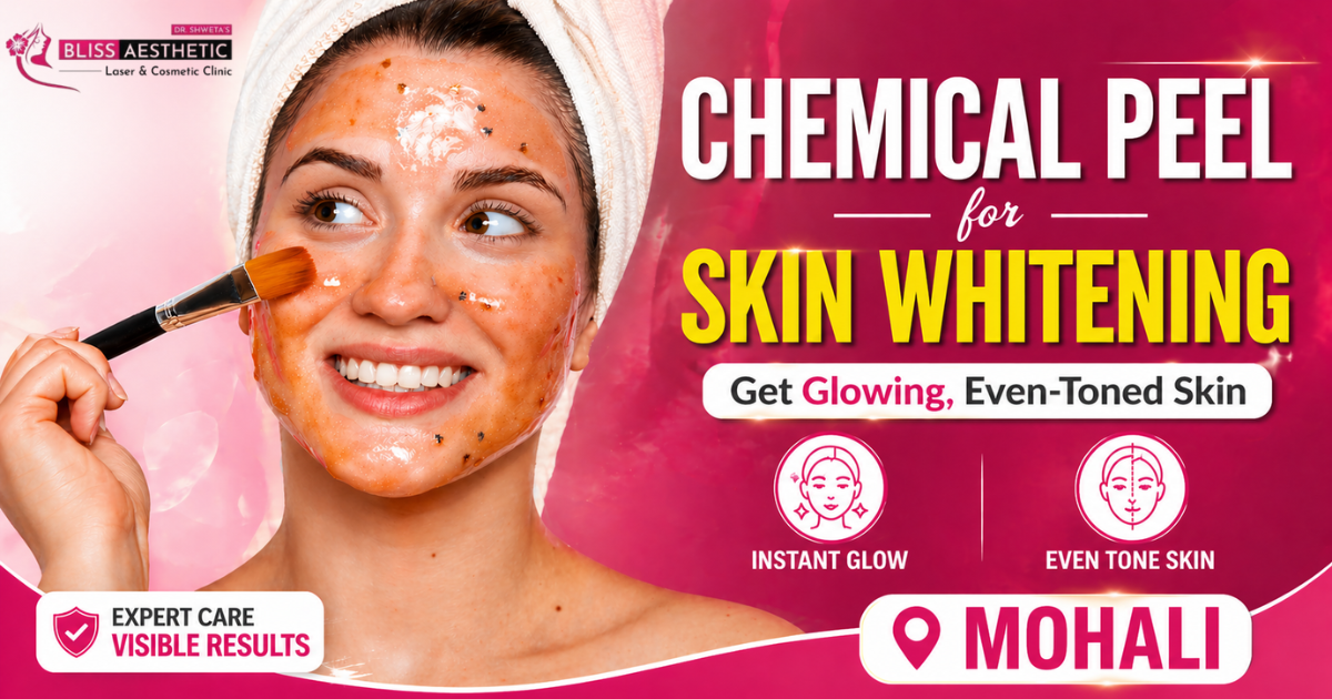 Chemical Peel for Skin Whitening | Bliss Aesthetic Mohali